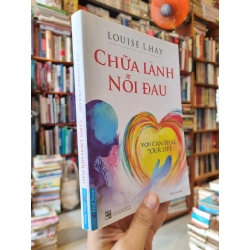 CHỮA LÀNH NỖI ĐAU - Louise L. Hay