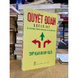 Quyết đoán: Ra quyết định hiệu quả trong công việc và cuộc sống - Chip Heath & Dan Heath 449010