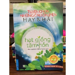 Tuyển chọn những câu chuyện hay nhất: hạt giống tâm hồn- Nhiều tác giả 601696