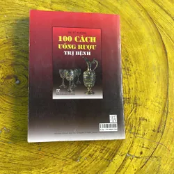 100 CÁCH UỐNG RƯỢU TRỊ BỆNH- DU TỬ TƯỜNG 673720