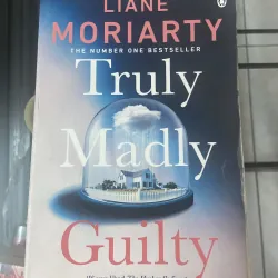 Truly Madly Guilty - Liane Moriarty 