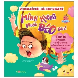 Kỹ năng đầu đời - Mình không muốn béo nữa! - Bài học tự bảo vệ - Top 10 kỹ năng tự vệ cho trẻ, đảm bảo an toàn bản thân - - LINHLANBOOKS - Sách Mẹ và bé Rebooks.vn
