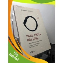 (TẶNG BOOKMARK) Nghệ thuật hoà bình 2019 mới 90% ố nhẹ Ueshiba Morihei RBK1209 KỸ NĂNG