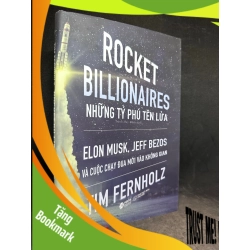 (TẶNG BOOKMARK) Những tỷ Phú tên lửa Elon Musk, Jeff Bezos và cuộc chạy đua mới vào không gian (bìa cứng) Tim Fernholz New 95 % RBK3003