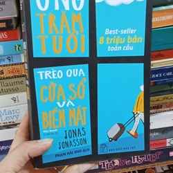 Ông Trăm Tuổi Trèo Qua Cửa Sổ Và Biến Mất - Jonas Jonasson
