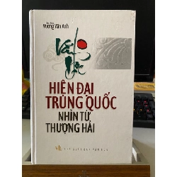 Văn Học Hiện Đại Trung Quốc Nhìn Từ Thượng Hải- Vương Văn Anh -Hình thức: Bìa cứng - 649 trang Kích thước: 16x24 cm -Nhà xuất bản Văn Học- Sách lưu kho có ố cạnh, giấy láng đẹp STB1007