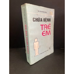 Chữa bệnh trẻ em mới 70% bẩn bìa, ố vàng, có vệt nước, tróc gáy nhẹ 1997 GS. Chu Văn Tường HCM3004 SỨC KHỎE - THỂ THAO Blogmeo 27525