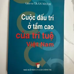 Cuộc đấu trí ở tầm cao của trí tuệ Việt Nam - Giáo sư Trần Nhâm - Chính trị/Lịch sử