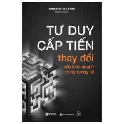 Tư Duy Cấp Tiến - Thay Đổi Nền Kinh Doanh Trong Tương Lai - Andrew McAfee 163415