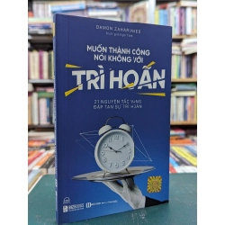 Muốn thành công nói không với trì hoãn - Damon Zahariades