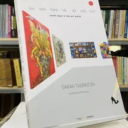 BẢY NGÀY TRONG THẾ GIỚI NGHỆ THUẬT - SARAH THORNTON