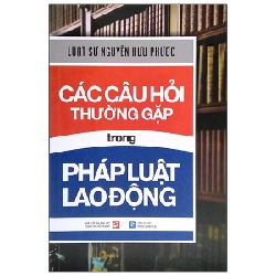 Các Câu Hỏi Thường Gặp Trong Pháp Luật Lao Động - Luật sư Nguyễn Hữu Phước