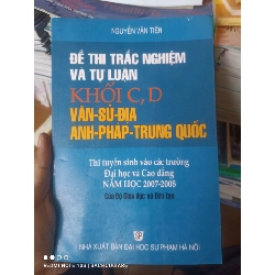 (Sách cũ SCGR) Đề Thi Trắc Nghiệm Và Tự Luận Khối C, D (Văn-Sử-Địa, Anh-Pháp-Trung Quốc) (Thi Tuyển Sinh Vào Các Trường Đại Học Và Cao Đẳng Năm Học 2007-2008) - Nguyễn Văn Tiến 2007 VAVO-AK2T3 Blogmeo090426