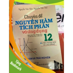 (TẶNG BOOKMARK) Chuyên Đề Nguyên Hàm Tích Phân Và Ứng Dụng 12, Tự Luận Và Trắc Nghiệm (Luyện Thi Đại Học Và Cao Đẳng) - Nguyễn Văn Nho, Nguyễn Văn Thổ 2009 Tham khảo - luyện thi RBK-AK1T2