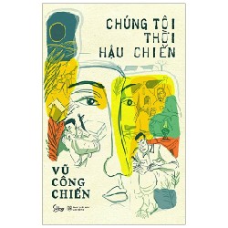 Chúng Tôi Thời Hậu Chiến - Vũ Công Chiến