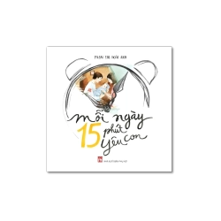 Mỗi ngày 15 phút yêu con - Phạm Thị Hoài Anh
