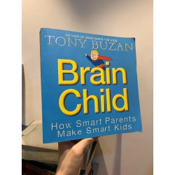 BRAIN CHILD: HOW SMART PARENTS MAKE SMART KIDS - Tony Buzan