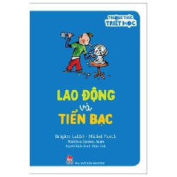Thưởng Thức Triết Học - Lao Động Và Tiền Bạc - Brigitte Labbé, Jacques Azam, Michel Puech (Mới 100%) Kiến thức bách khoa, NXB Kim Đồng - SÁCH ĐẠI HỌC