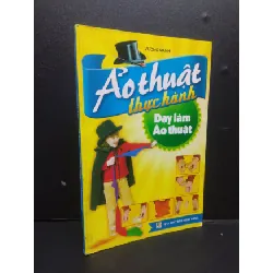 [Sách Cũ SCGR] Ảo thuật thực hành - Dạy làm ảo thuật mới mới 80% bẩn 2013 HCM2105 Vương Mạnh SÁCH KỸ NĂNG