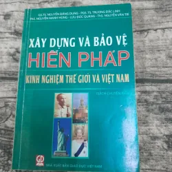 Sách chuyên khảo- Xây dựng và Bảo vệ HIẾN PHÁP Kinh nghiêm thế giới và Việt Nam. 