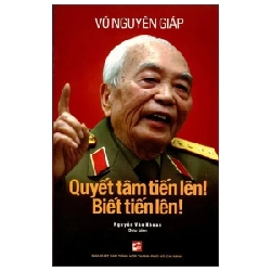 Quyết Tâm Tiến Lên! Biết Tiến Lên! - Võ Nguyên Giáp, Nguyễn Văn Khoan (Mới 100%) Tiểu sử, hồi ký, NXB Tổng Hợp TPHCM - SÁCH ĐẠI HỌC
