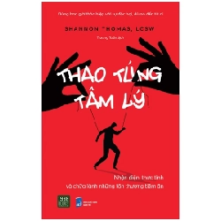 Thao Túng Tâm Lý - Nhận Diện, Thức Tỉnh Và Chữa Lành Những Tổn Thương Tiềm Ẩn - Shannon Thomas, LCSW