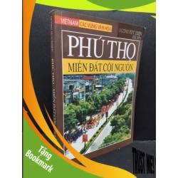 (TẶNG BOOKMARK) Phú Thọ - Miền đất cội nguồn mới 70% ố 2010 RBK1008 Dương Huy Thiện LỊCH SỬ - CHÍNH TRỊ - TRIẾT HỌC