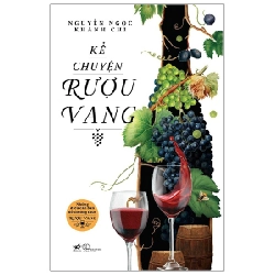 Kể chuyện rượu vang (TB: 199,000) - Nguyễn Ngọc Khánh Chi 2022 New 100% HCM.PO 346171