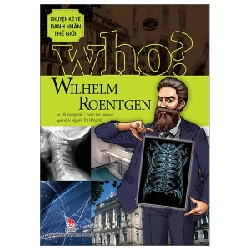 Who? Chuyện Kể Về Danh Nhân Thế Giới - Wilhelm Roentgen - Oh Youngseok, Lee Jongwon (Mới 100%) Kiến thức bách khoa, NXB Kim Đồng - SÁCH ĐẠI HỌC
