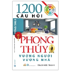 1200 Câu Hỏi Phong Thủy Vượng Người, Vượng Nhà - Thạch Kiều Thanh 285616