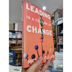 LEADING IN A CULTURE OF CHANGE - Michael Fullan