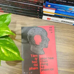 TÂM LÝ HỌC TỘI PHẠM - PHÁC HỌA CHÂN DUNG KẺ PHẠM TỘI