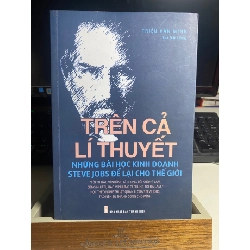 Trên Cả Lý Thuyết Những Bài Học Kinh Doanh Steve Jobs Để Lại Cho Thế Giới -Tác giả : Triệu Văn Minh, Thu Trần NXB- Thanh Niên -Năm XB 2016-Sách mới 95% STB1172