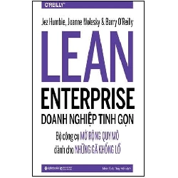 The LEAN Enterprise - Doanh Nghiệp Tinh Gọn - Jez Humble, Joanne Molesky, Barry O'Reilly ASB.PO Oreka Blogmeo 230225