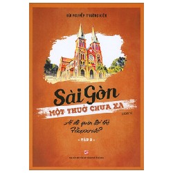 Sài Gòn Một Thuở Chưa Xa - Tập 2: Ai Đã Quên Lời Thề Hippocrate? - Bùi Nguyễn Trường Kiên 165649