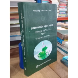 Đường đến hạnh phúc ( Giảng giải " Đệ Tử Quy " ) tập IV - Tiến sĩ Thái Lễ Húc