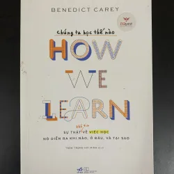 (Sách cũ) Chúng ta học thế nào - How we learn - Benedict Carey - Trần Trọng Hải Minh dịch 