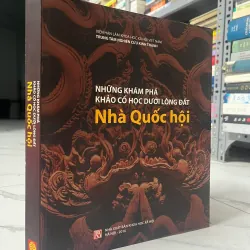 NHỮNG KHÁM PHÁ KHẢO CỔ HỌC DƯỚI LÒNG ĐẤT NHÀ QUỐC HỘI (2016) - KHẢO CỔ HỌC - VIỆN KHXH 1013737