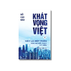 Khát vọng Việt 2: Hãy là một phần của sự đổi thay kỳ diệu - Đỗ Cao Bảo