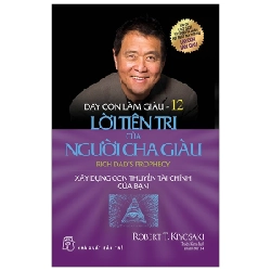 Dạy Con Làm Giàu - Tập 12: Lời Tiên Tri Của Người Cha Giàu - Robert T. Kiyosaki