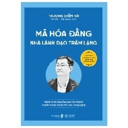 Mã Hóa Đằng - Nhà Lãnh Đạo Trầm Lặng - Hành Trình Đưa Tencent Trở Thành Huyền Thoại Trong Lĩnh Vực Công Nghệ - Trương Diễm Hà 355739