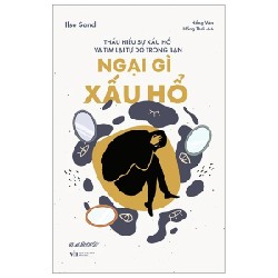 Ngại Gì Xấu Hổ - Thấu Hiểu Sự Xấu Hổ Và Tìm Lại Tự Do Trong Bạn - Ilse Sand 190298