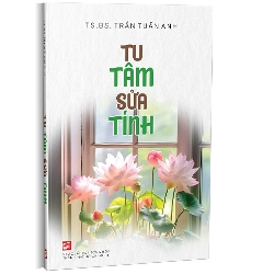 Tu Tâm Sửa Tính - TS. BS. Trần Tuấn Anh