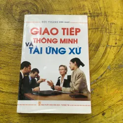 GIAO TIẾP THÔNG MINH VÀ TÀI ỨNG XỬ- ĐỨC THÀNH biên soạn