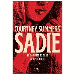 (TẶNG BOOKMARK) Sadie - Nếu cô chết sự thật sẽ bị chôn vùi - Courtney Summers - 2025 - Trinh thám - kinh dị