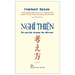 Nghĩ Thiện - Để Cuộc Đời Và Công Việc Viên Mãn - Inamori Kazuo (Mới 100%) Sách tư duy, kỹ năng sống, NXB Trẻ - SÁCH ĐẠI HỌC