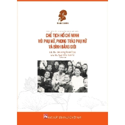 Chủ tịch Hồ Chí Minh với phụ nữ,phong trào phụ nữ và bình đẳng giới,45 - Đinh Xuân Dũn - 2024 - KINH TẾ - PHÁP LUẬT - KHOA HỌC - VĂN HÓA XH