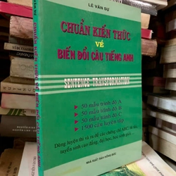 Sách Chuẩn kiến thức về biến đổi câu tiếng Anh - Lê Văn Sự