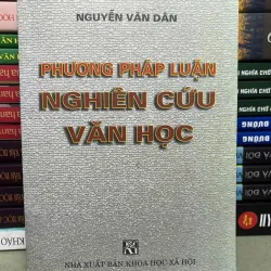 PHƯƠNG PHÁP LUẬN NGHIÊN CỨU VĂN HỌC - NGUYỄN VĂN DÂN 