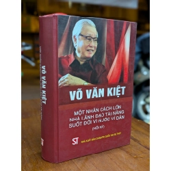 VÕ VĂN KIỆT MỘT NHÂN CÁCH LỚN NHÀ LÃNH ĐẠO TÀI NĂNG SUỐT ĐỜI VÌ NƯỚC VÌ DÂN